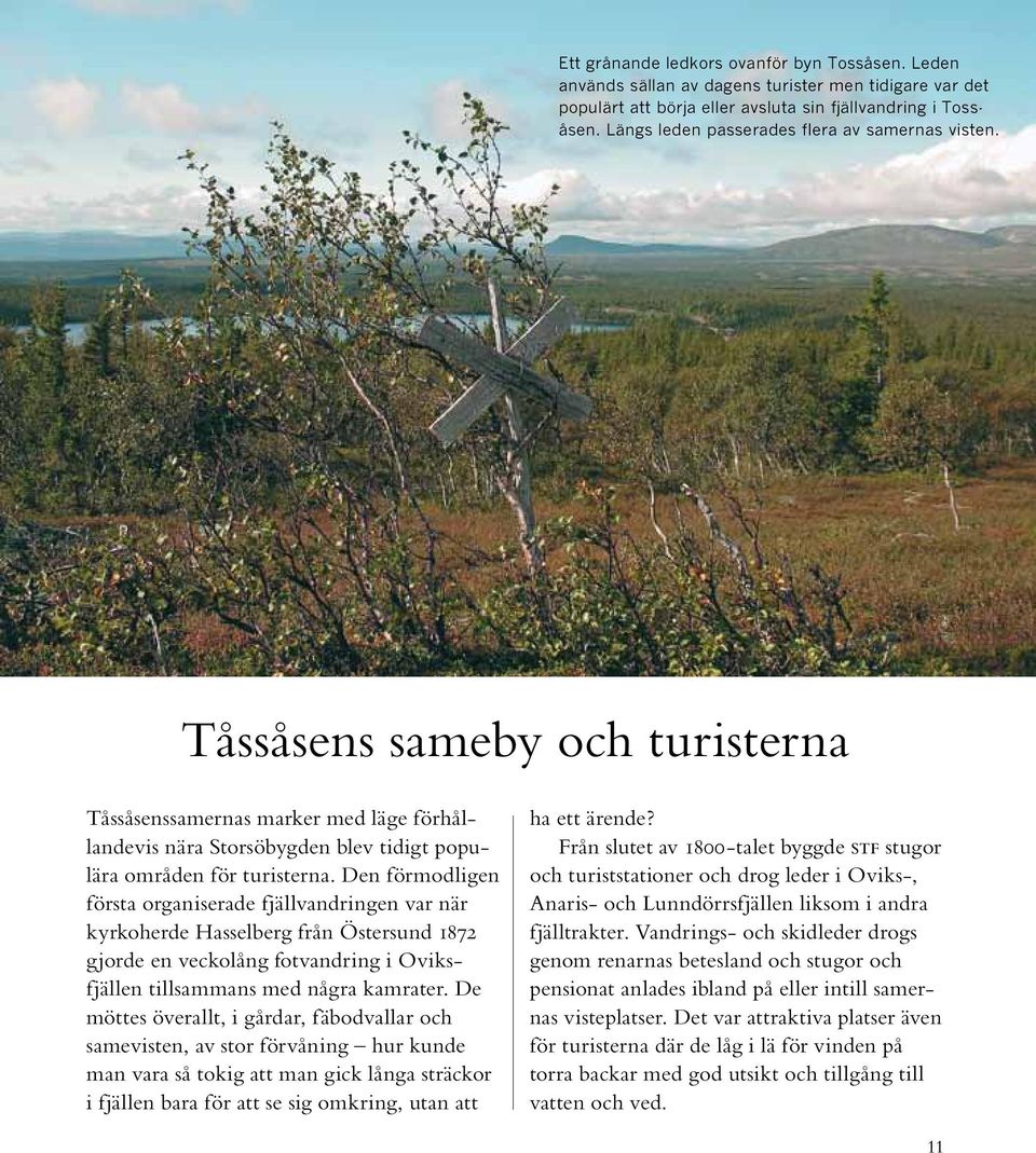 Den förmodligen första organiserade fjällvandringen var när kyrkoherde Hasselberg från Östersund 1872 gjorde en veckolång fotvandring i Oviksfjällen tillsammans med några kamrater.