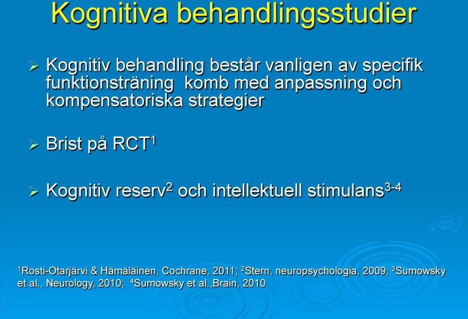 Kognitiv reserv 2 och intellektuell stimulans 3-4 1 Rosti-Otarjärvi & Hämäläinen,