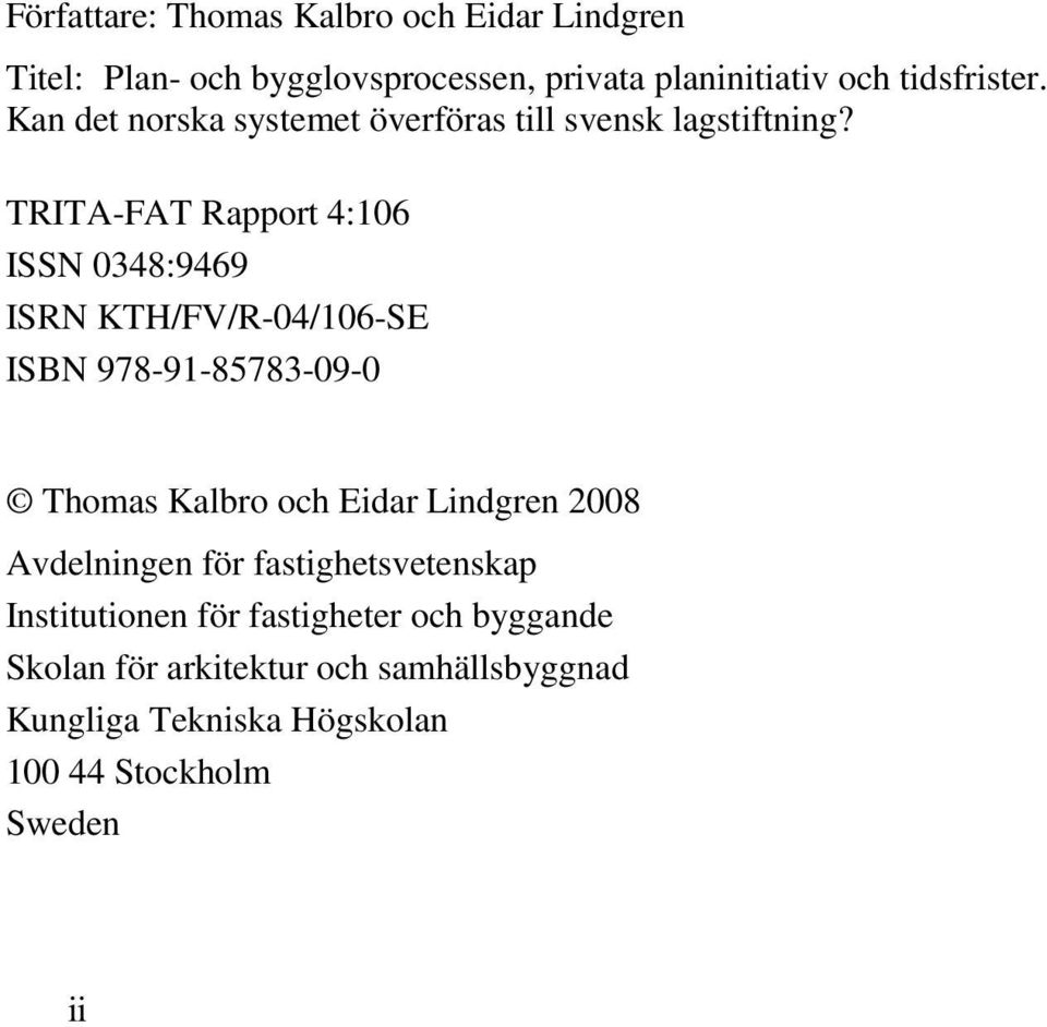 TRITA-FAT Rapport 4:106 ISSN 0348:9469 ISRN KTH/FV/R-04/106-SE ISBN 978-91-85783-09-0 Thomas Kalbro och Eidar Lindgren