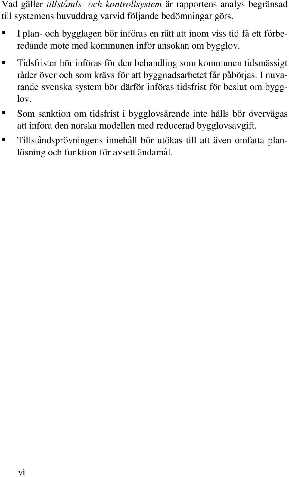 Tidsfrister bör införas för den behandling som kommunen tidsmässigt råder över och som krävs för att byggnadsarbetet får påbörjas.