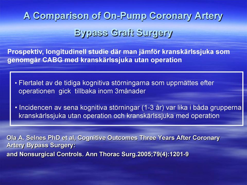Incidencen av sena kognitiva störningar (1-3 år) var lika i båda grupperna kranskärlssjuka utan operation och kranskärlssjuka med operation Ola