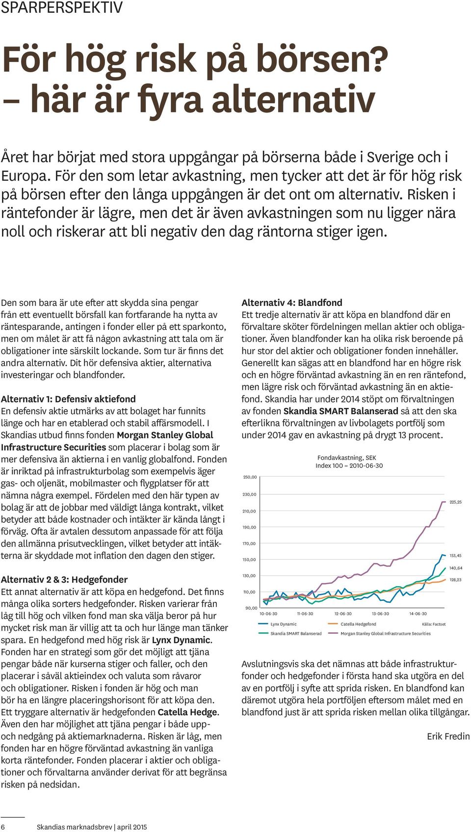 Risken i räntefonder är lägre, men det är även avkastningen som nu ligger nära noll och riskerar att bli negativ den dag räntorna stiger igen.