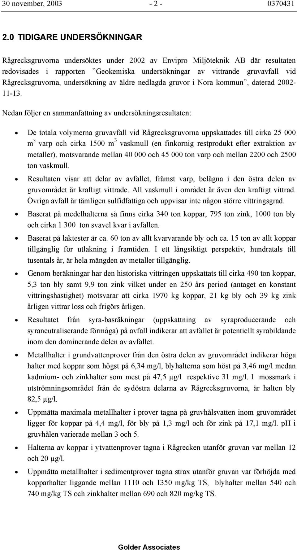 Rågrecksgruvorna, undersökning av äldre nedlagda gruvor i Nora kommun, daterad 2002-11-13.