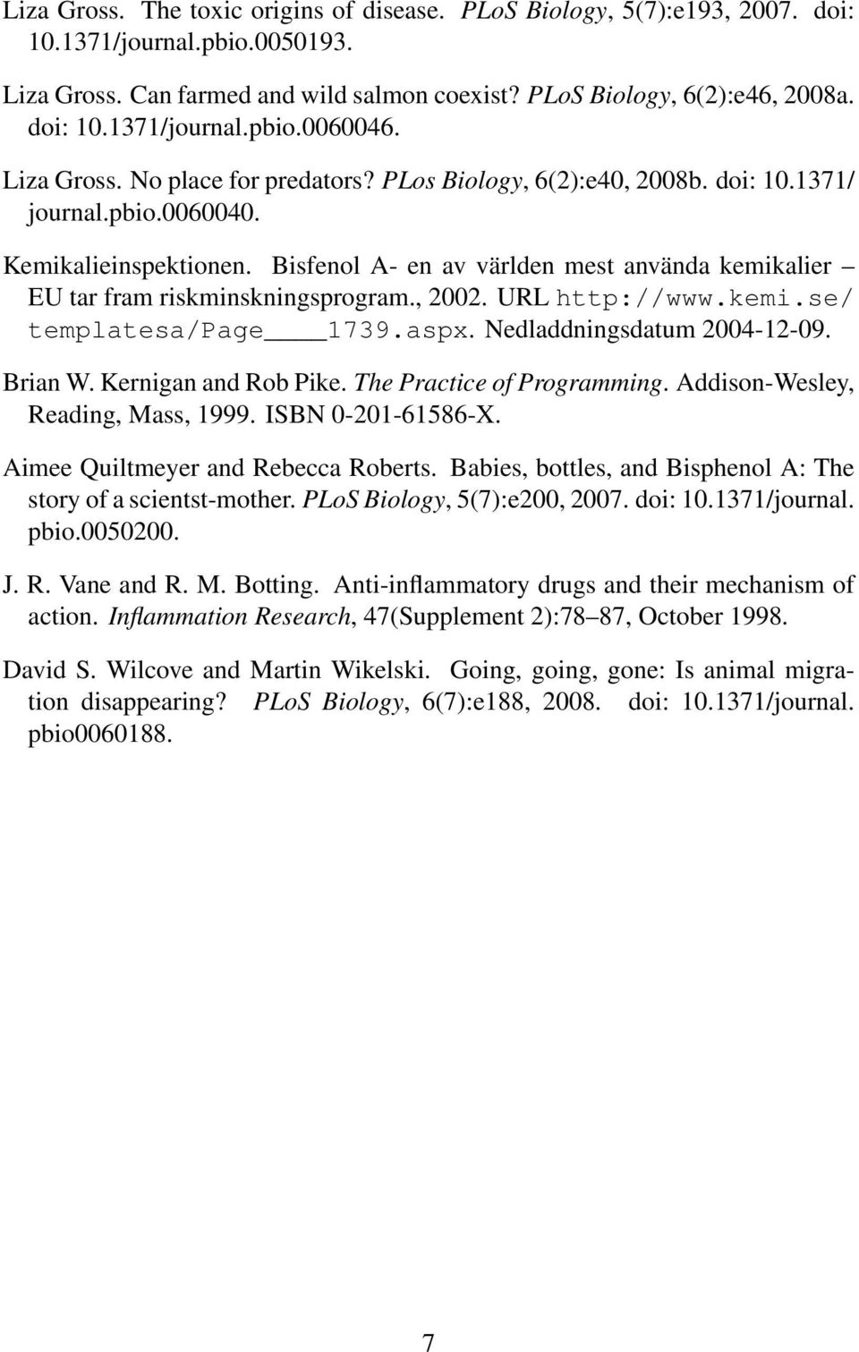 Bisfenol A- en av världen mest använda kemikalier EU tar fram riskminskningsprogram., 2002. URL http://www.kemi.se/ templatesa/page 1739.aspx. Nedladdningsdatum 2004-12-09. Brian W.