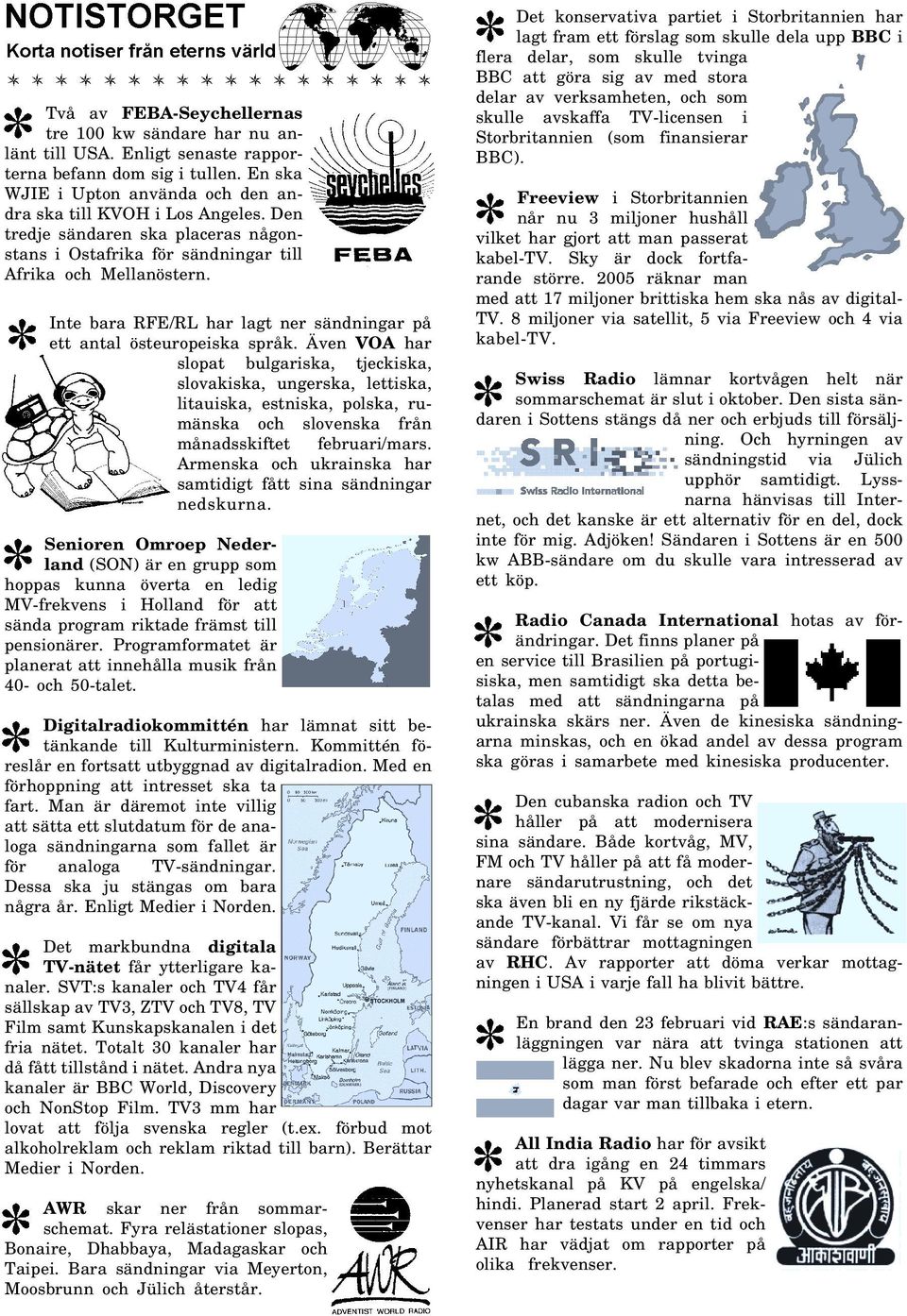 Även VOA har slopat bulgariska, tjeckiska, slovakiska, ungerska, lettiska, litauiska, estniska, polska, rumänska och slovenska från månadsskiftet februari/mars.