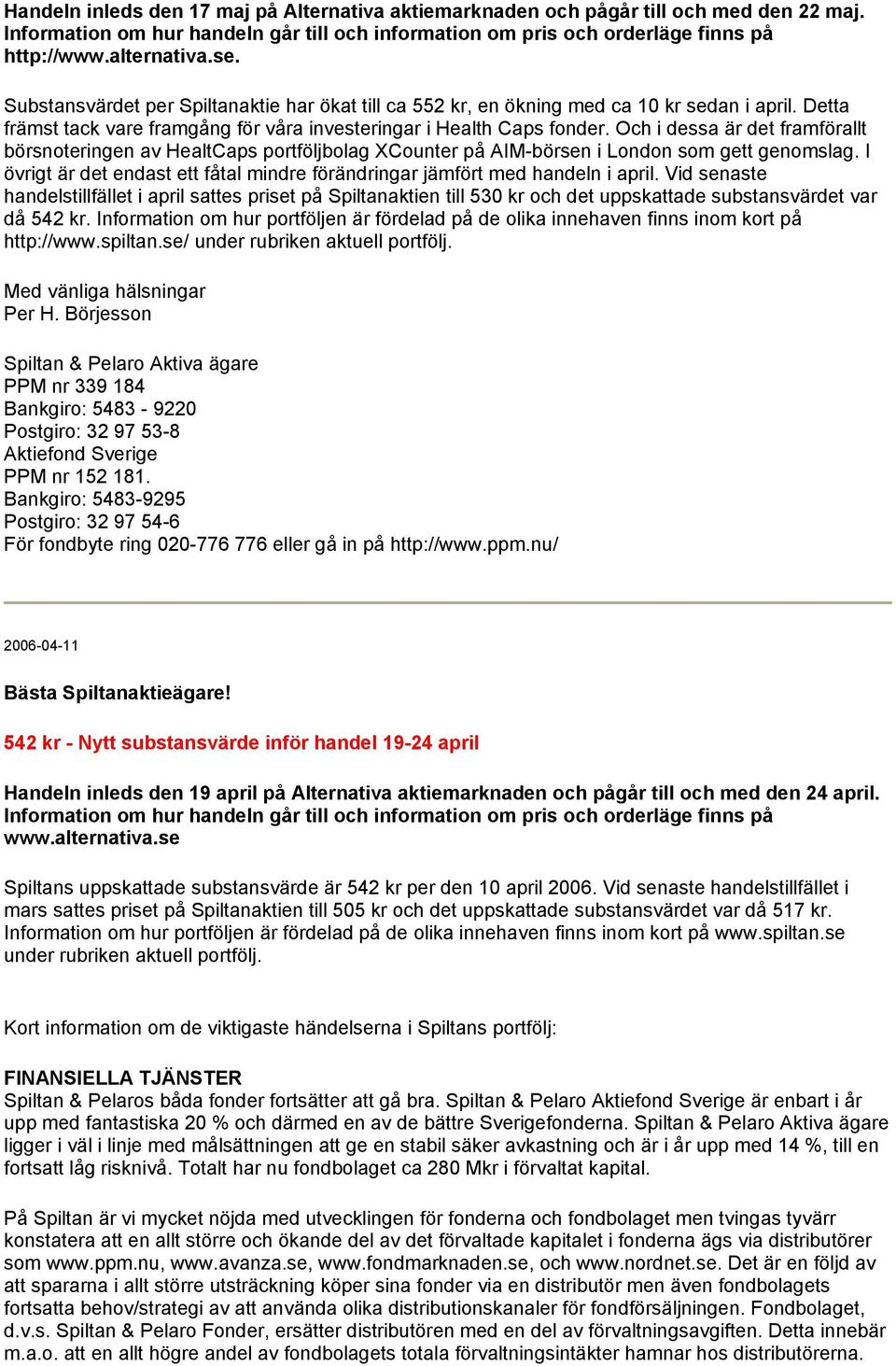 Och i dessa är det framförallt börsnoteringen av HealtCaps portföljbolag XCounter på AIM-börsen i London som gett genomslag.