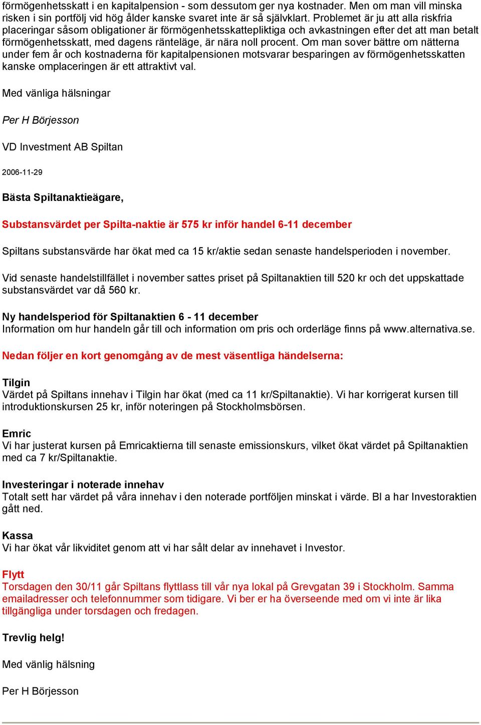 Om man sover bättre om nätterna under fem år och kostnaderna för kapitalpensionen motsvarar besparingen av förmögenhetsskatten kanske omplaceringen är ett attraktivt val.