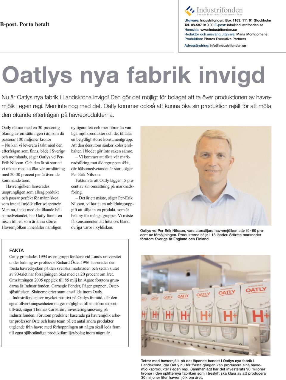 se Oatlys nya fabrik invigd Nu är Oatlys nya fabrik i Landskrona invigd! Den gör det möjligt för bolaget att ta över produktionen av havremjölk i egen regi. Men inte nog med det.