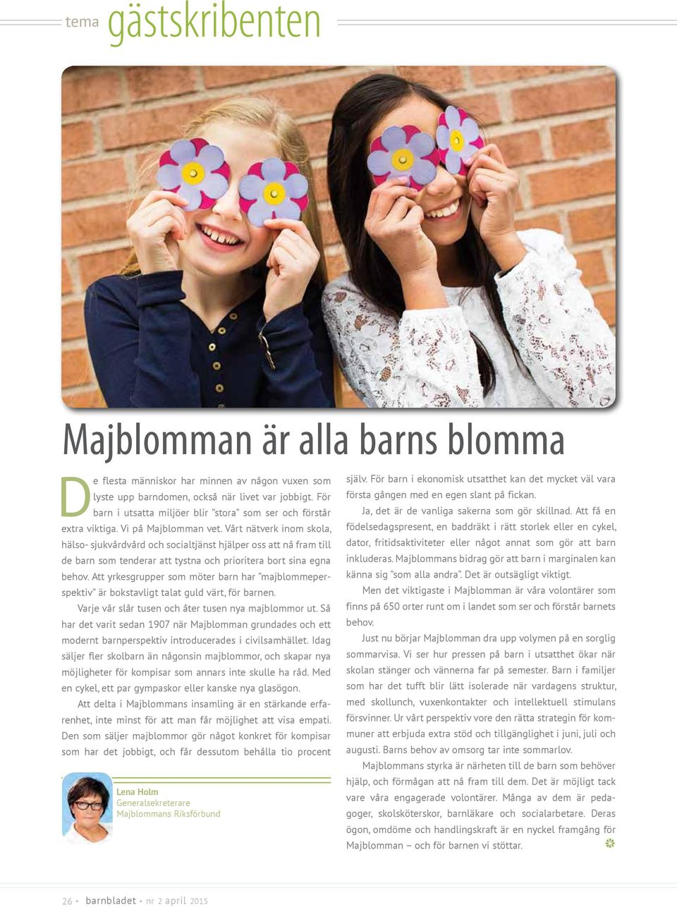 Vårt nätverk inom skola, hälso- sjukvårdvård och socialtjänst hjälper oss att nå fram till de barn som tenderar att tystna och prioritera bort sina egna behov.