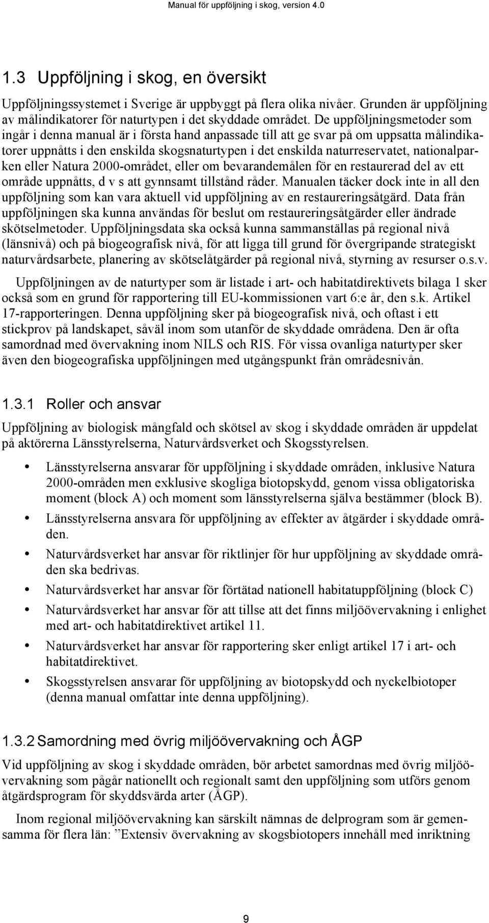 nationalparken eller Natura 2000-området, eller om bevarandemålen för en restaurerad del av ett område uppnåtts, d v s att gynnsamt tillstånd råder.