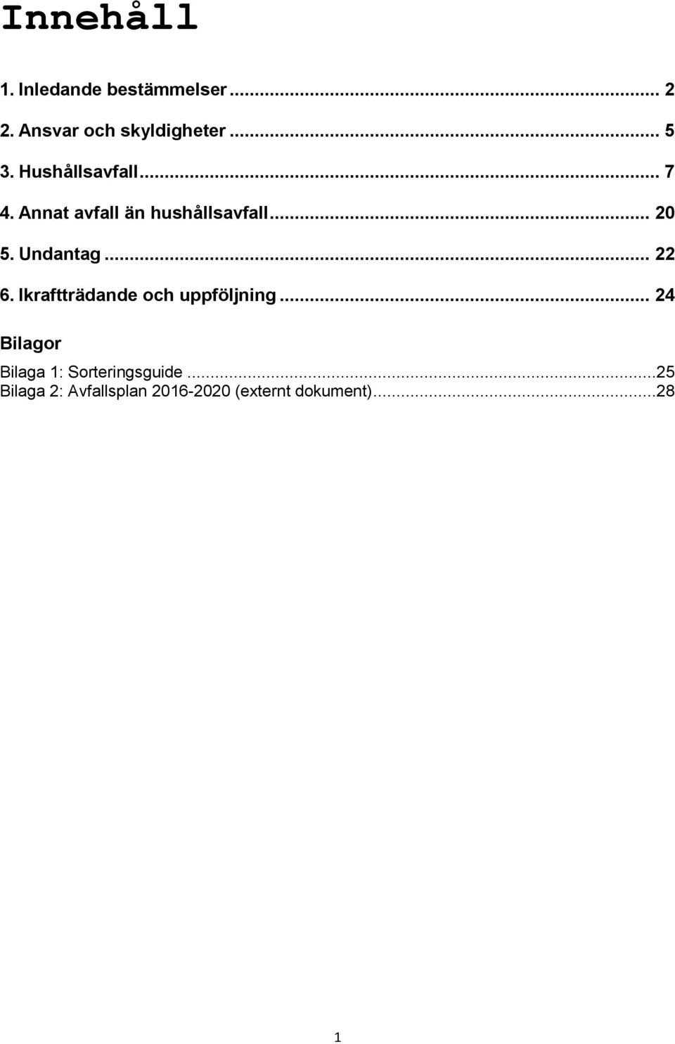 .. 22 6. Ikraftträdande och uppföljning.