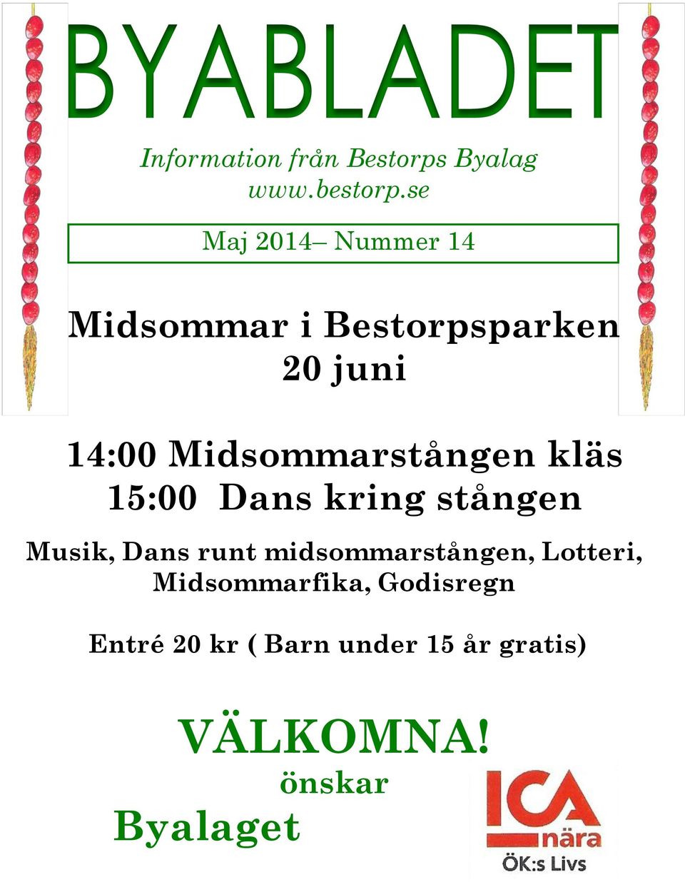 Midsommarstången kläs 15:00 Dans kring stången Musik, Dans runt