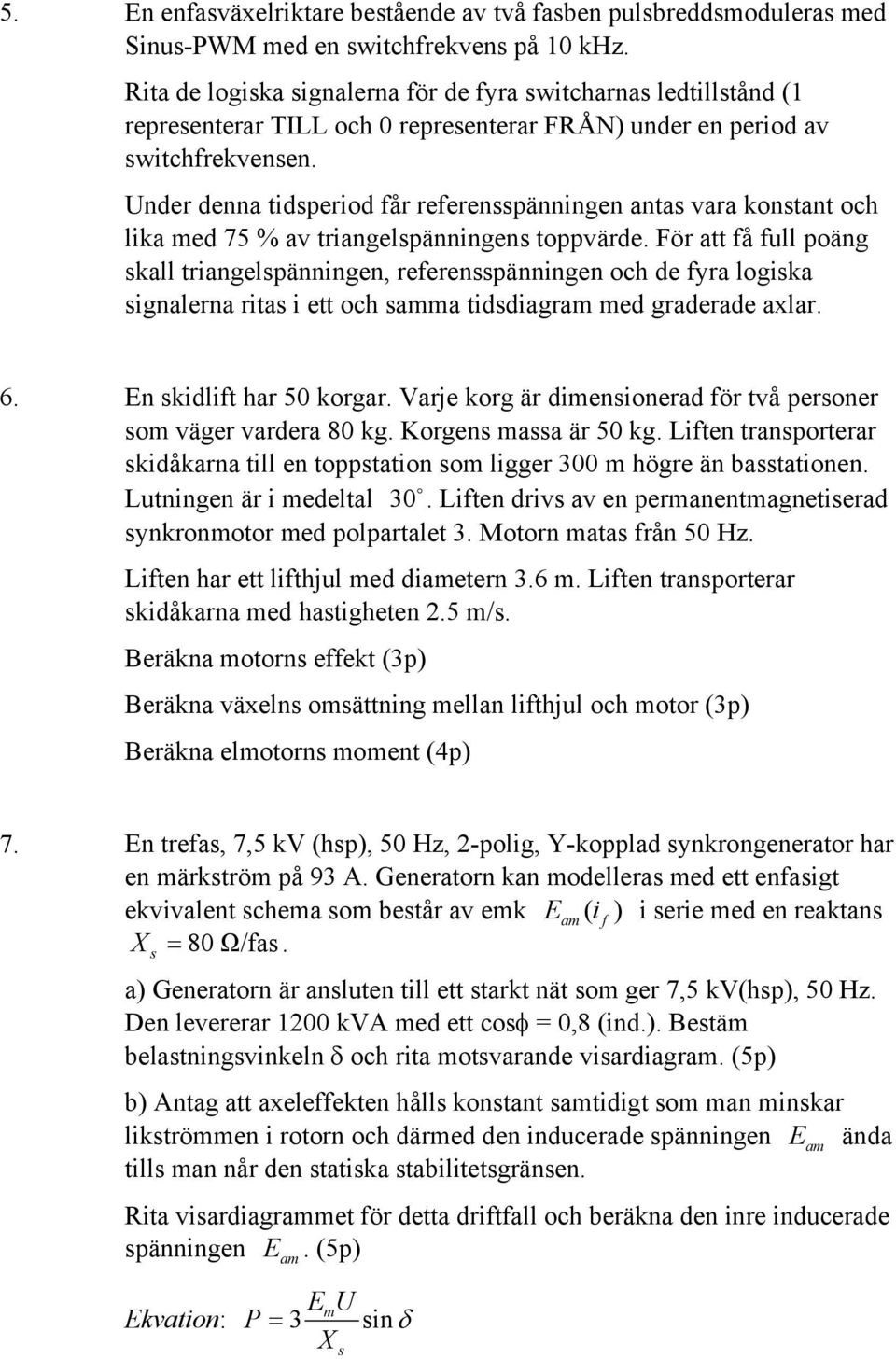 nder denna idperiod får referenpänningen ana vara konan och lika ed 75 % av riangelpänningen oppvärde.