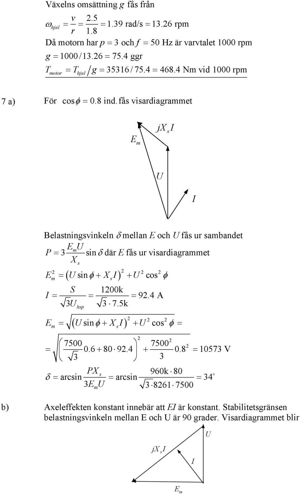 få viardiagrae jx E Belaningvinkeln δ ellan E och få ur abande E P = 3 inδ där E få ur viardiagrae X = ( inφ ) co E X S 00k = = = 9.4 A 3 3 7.