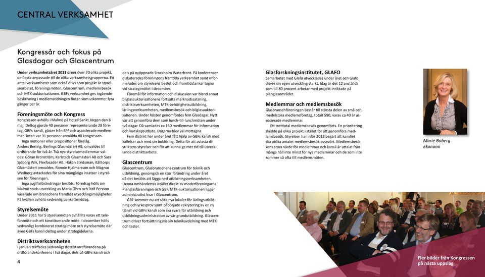 GBFs verksamhet ges ingående beskrivning i medlemstidningen Rutan som utkommer fyra gånger per år. Föreningsmöte och Kongress Kongressen avhölls i Malmö på hotell Sankt Jörgen den 6 maj.