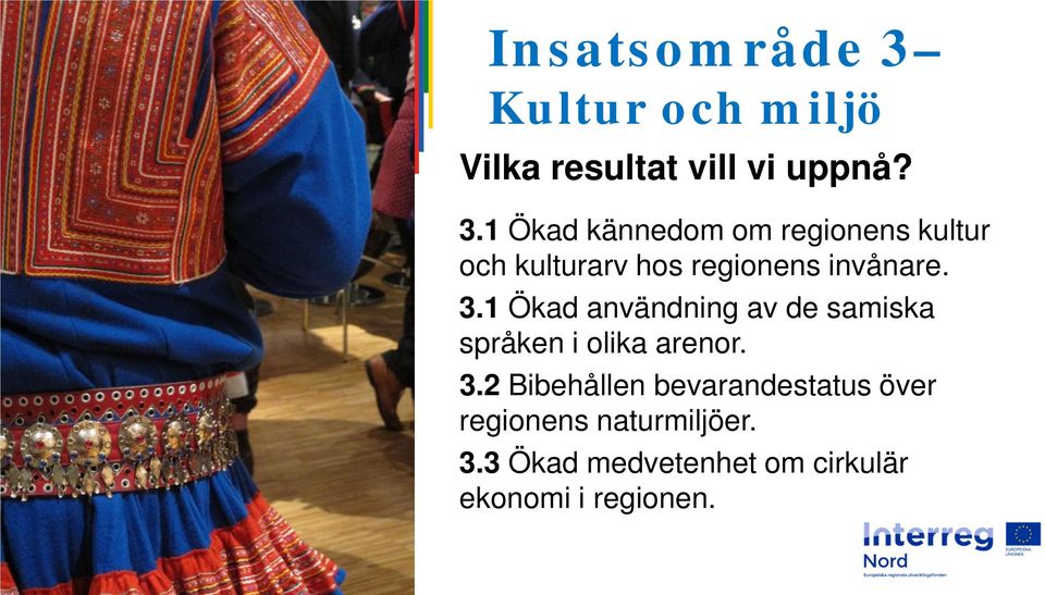 1 Ökad kännedom om regionens kultur och kulturarv hos regionens invånare. 3.