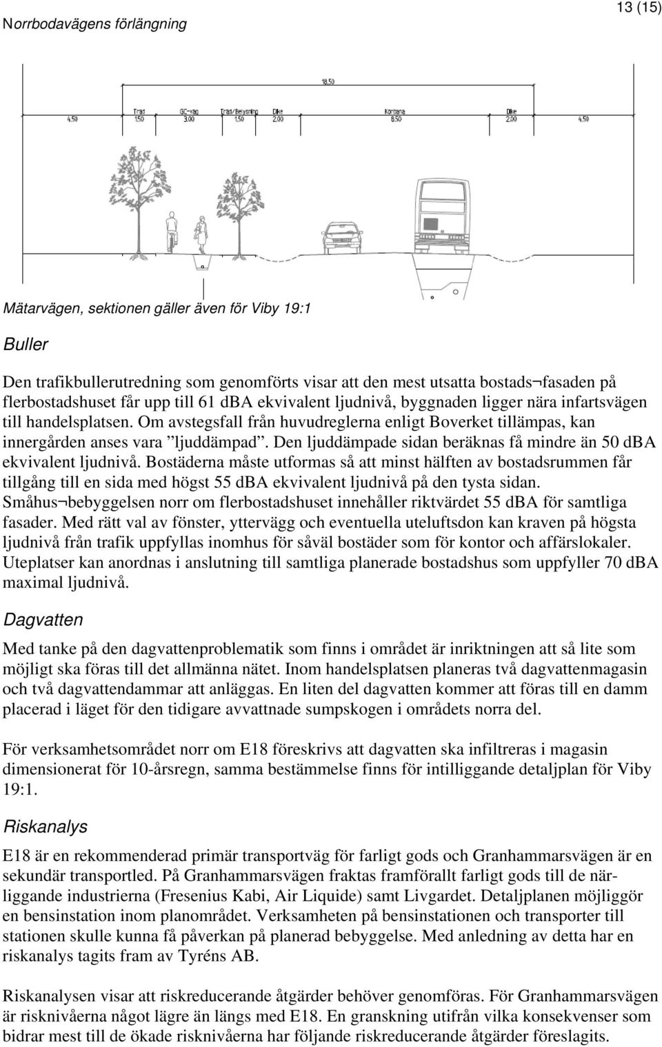 Den ljuddämpade sidan beräknas få mindre än 50 dba ekvivalent ljudnivå.