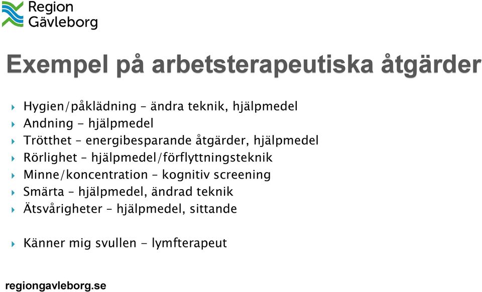 hjälpmedel/förflyttningsteknik Minne/koncentration kognitiv screening Smärta