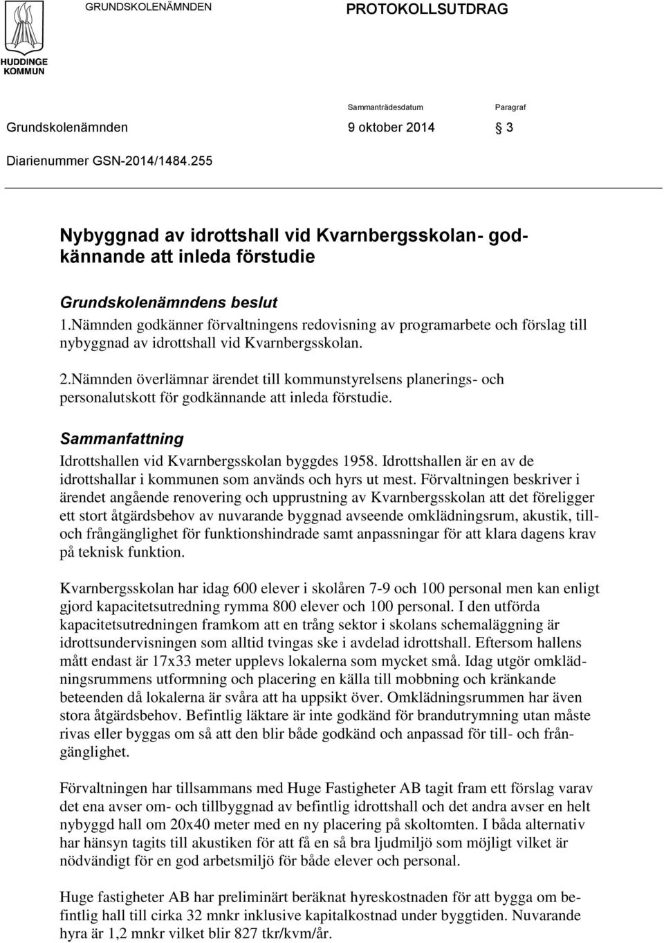 Nämnden gdkänner förvaltningens redvisning av prgramarbete ch förslag till nybyggnad av idrttshall vid Kvarnbergssklan. 2.