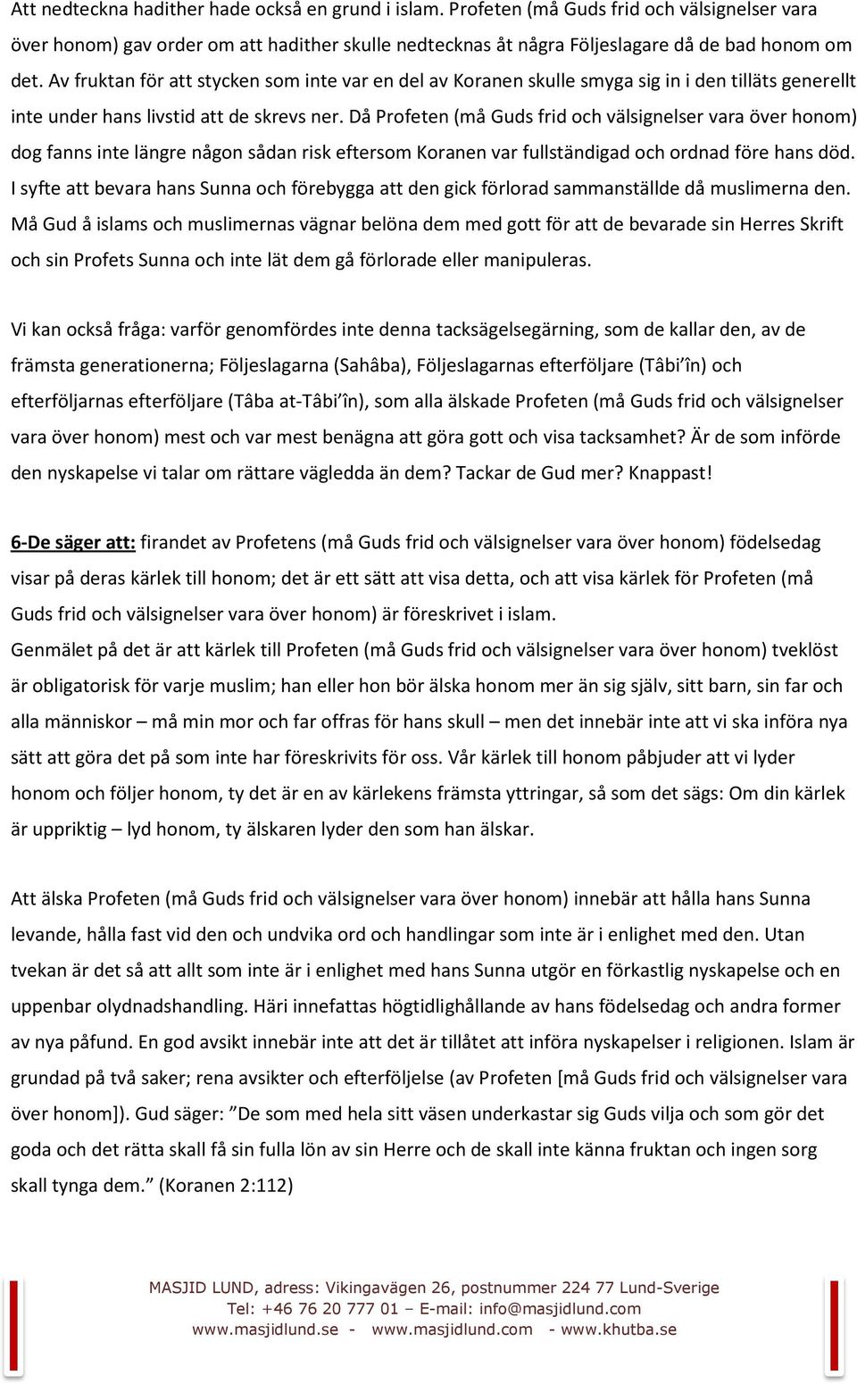 Då Profeten (må Guds frid och välsignelser vara över honom) dog fanns inte längre någon sådan risk eftersom Koranen var fullständigad och ordnad före hans död.