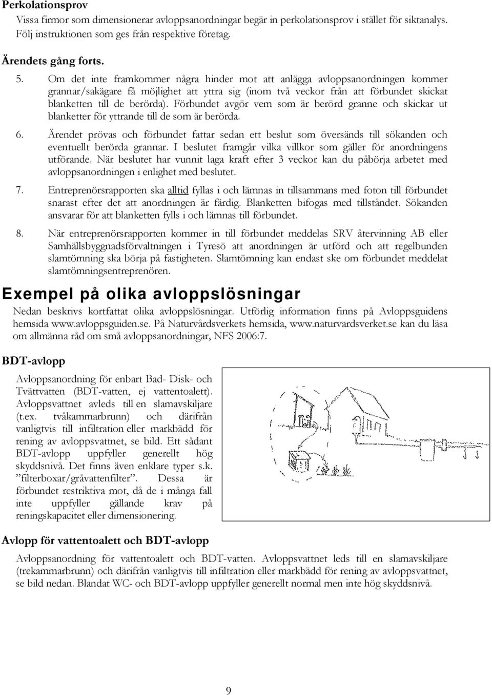 Förbundet avgör vem som är berörd granne och skickar ut blanketter för yttrande till de som är berörda. 6.