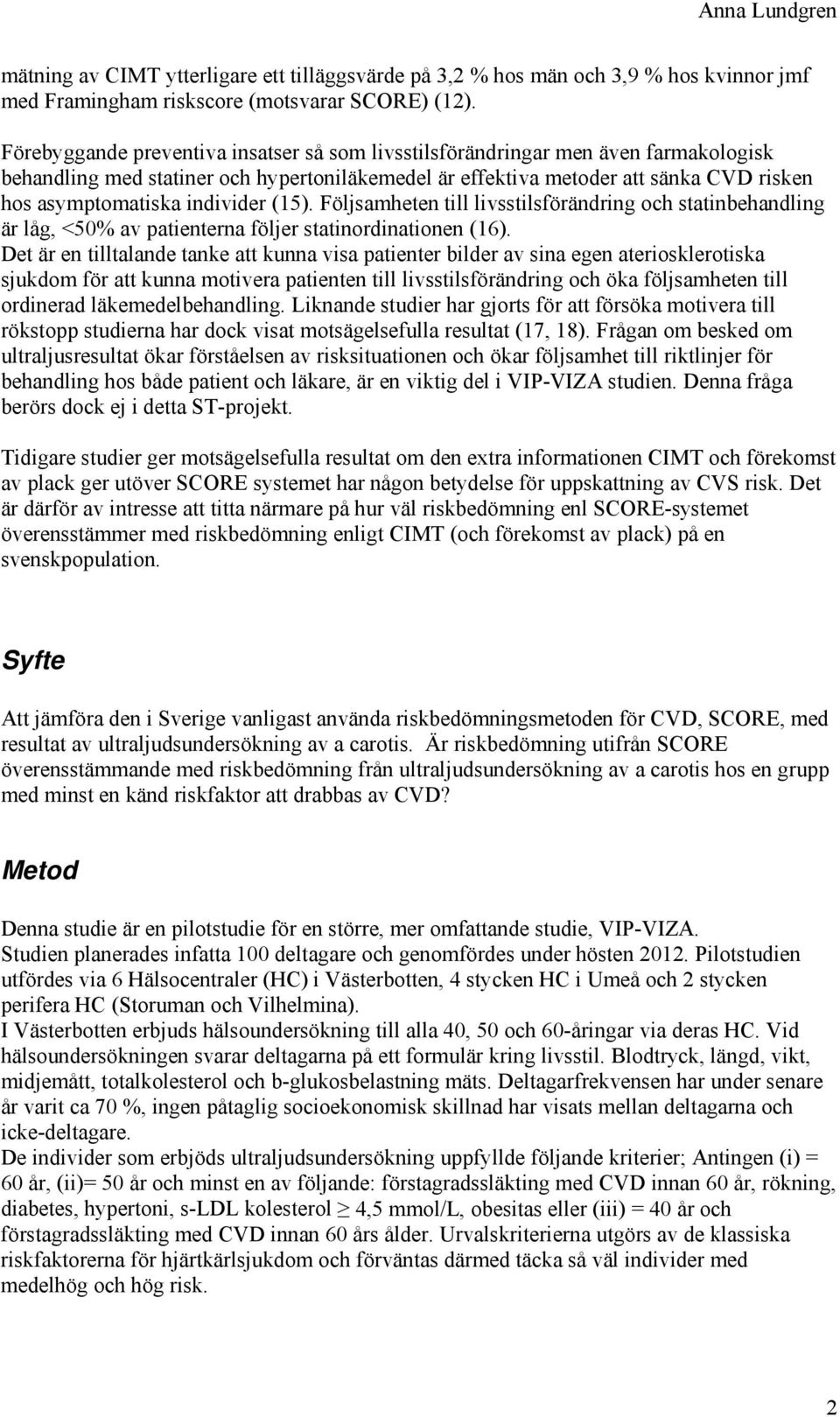 individer (15). Följsamheten till livsstilsförändring och statinbehandling är låg, <50% av patienterna följer statinordinationen (16).