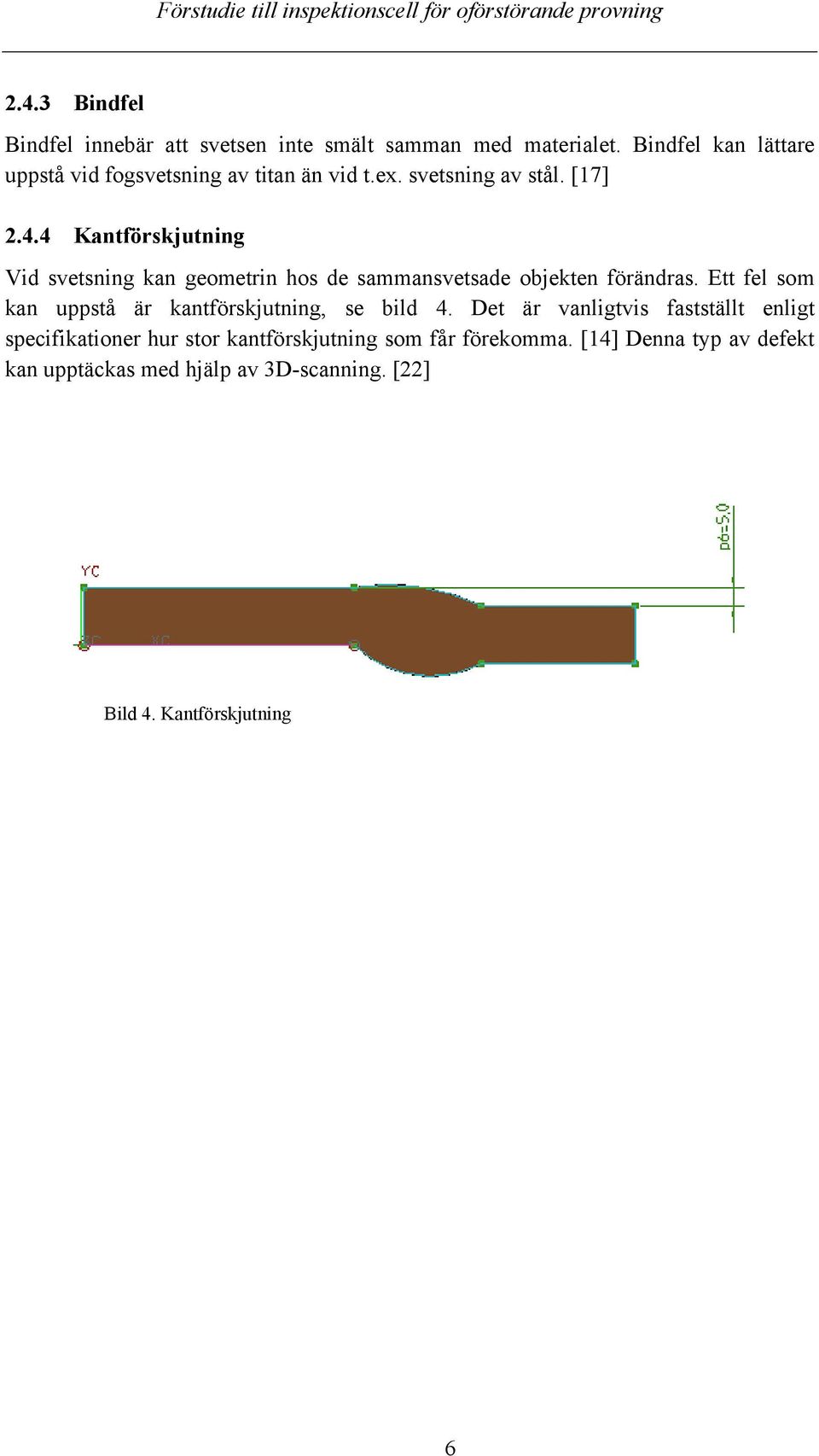 4 Kantförskjutning Vid svetsning kan geometrin hos de sammansvetsade objekten förändras.