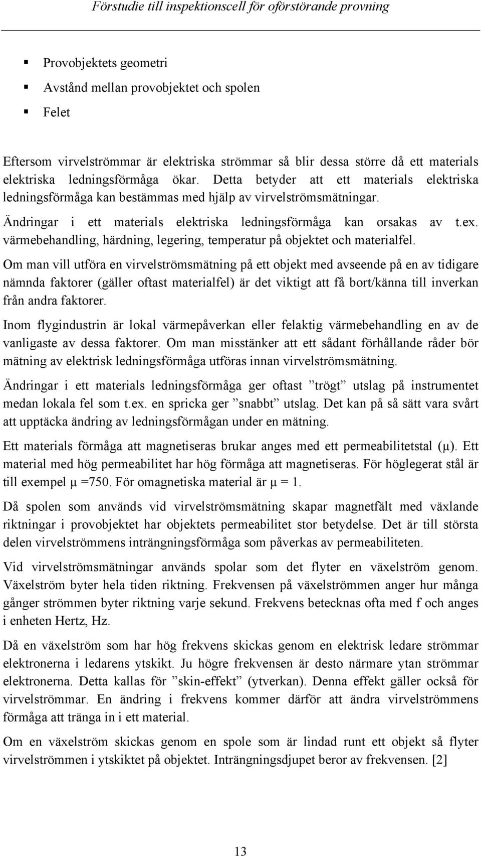 värmebehandling, härdning, legering, temperatur på objektet och materialfel.