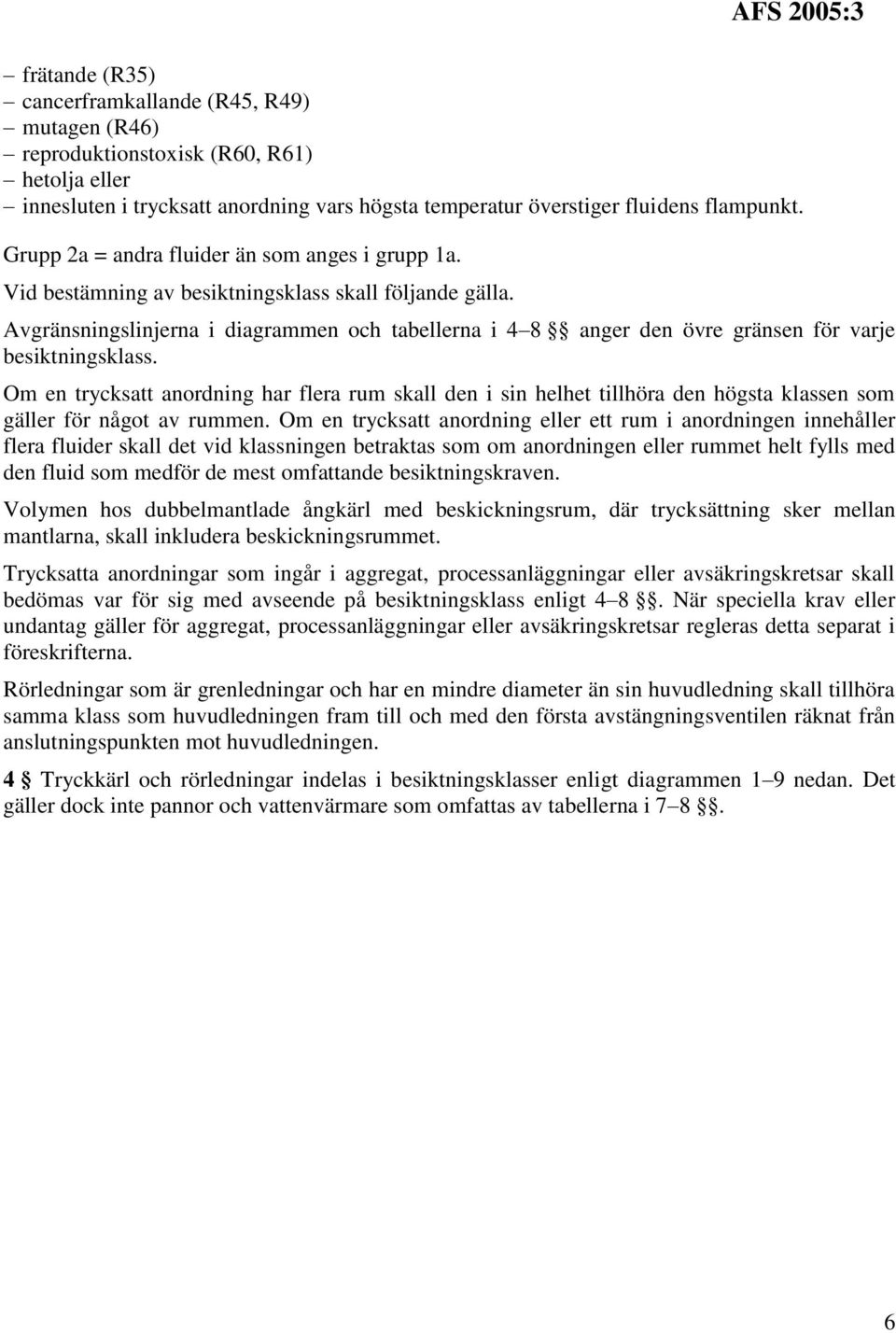 Avgränsningslinjerna i diagrammen och tabellerna i 4 8 anger den övre gränsen för varje besiktningsklass.