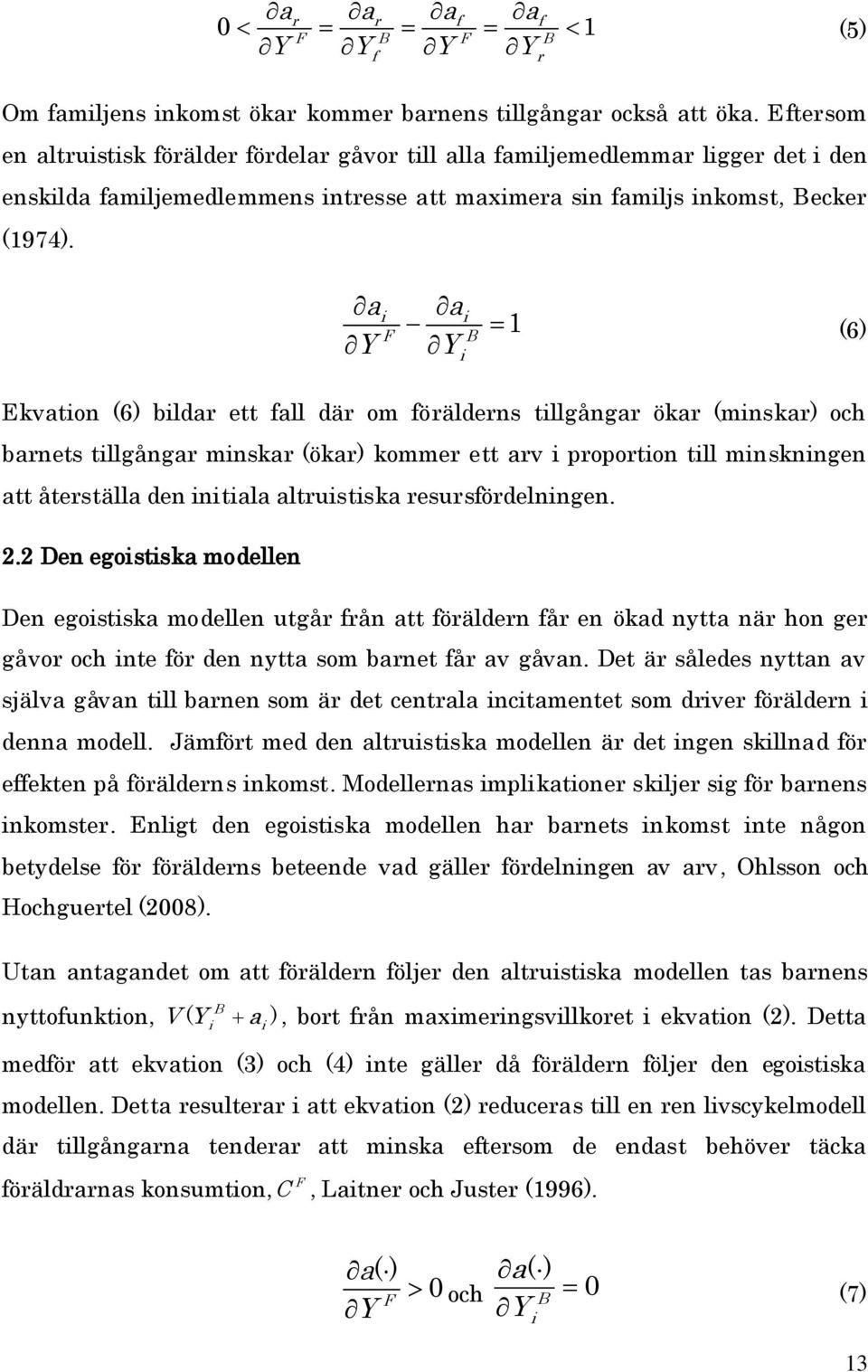 a Y F a Y B 1 (6) Ekvaton (6) bldar ett fall där om förälderns tllgångar ökar (mnskar) och barnets tllgångar mnskar (ökar) kommer ett arv proporton tll mnsknngen att återställa den ntala altrustska