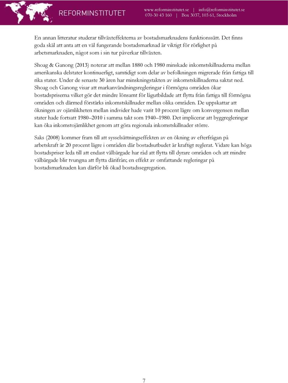 Shoag & Ganong (2013) noterar att mellan 1880 och 1980 minskade inkomstskillnaderna mellan amerikanska delstater kontinuerligt, samtidigt som delar av befolkningen migrerade från fattiga till rika