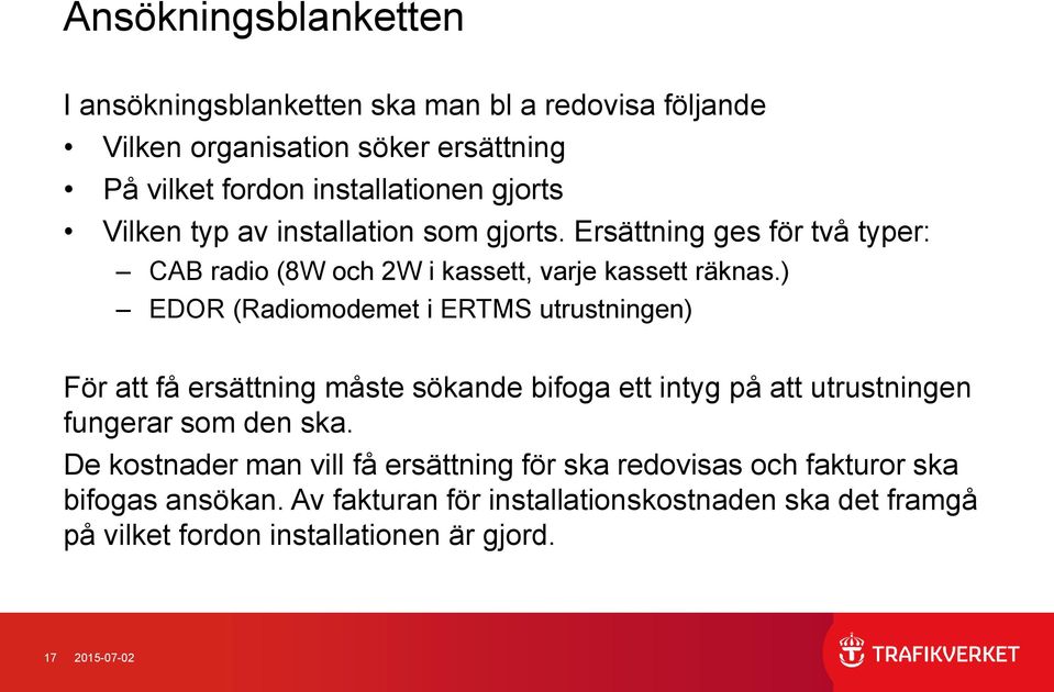 ) EDOR (Radiomodemet i ERTMS utrustningen) För att få ersättning måste sökande bifoga ett intyg på att utrustningen fungerar som den ska.