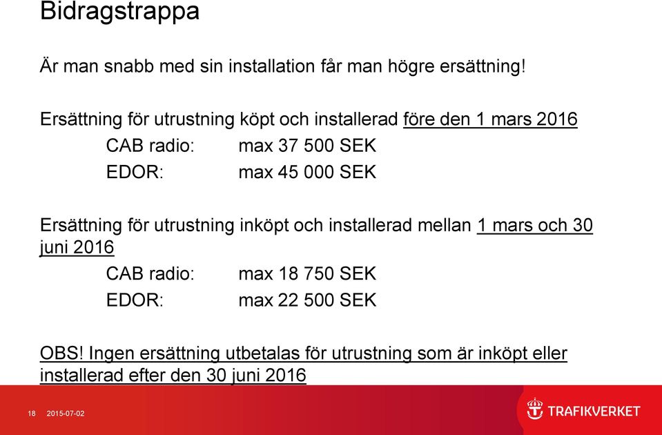 000 SEK Ersättning för utrustning inköpt och installerad mellan 1 mars och 30 juni 2016 CAB radio: EDOR: