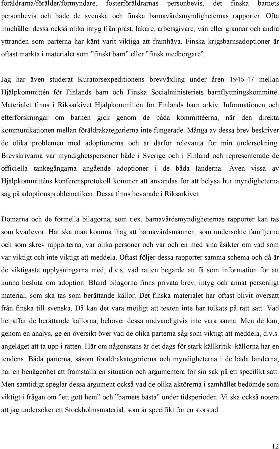 Finska krigsbarnsadoptioner är oftast märkta i materialet som finskt barn eller finsk medborgare.