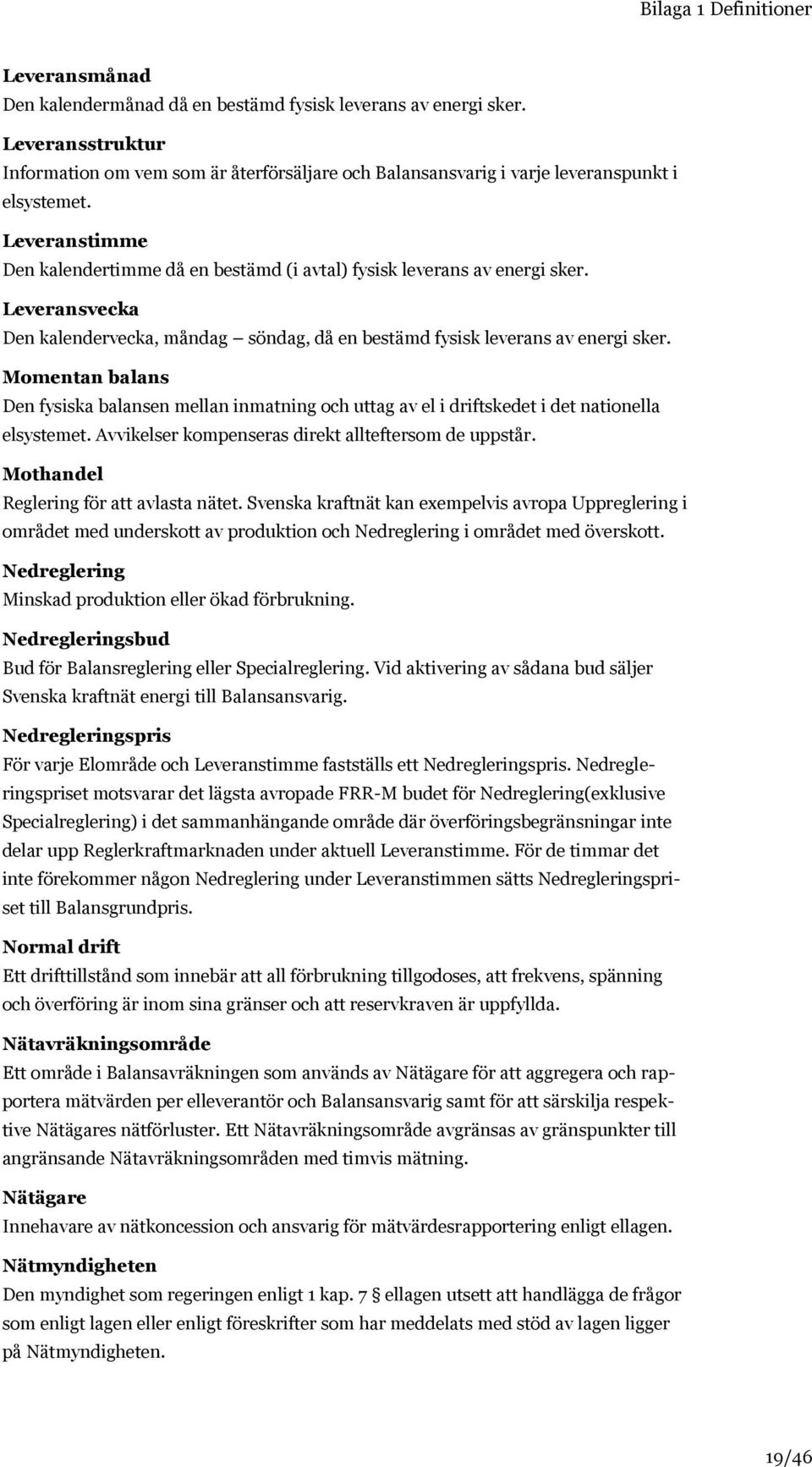 Leveransvecka Den kalendervecka, måndag söndag, då en bestämd fysisk leverans av energi sker.