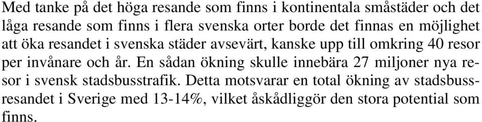 per invånare och år. En sådan ökning skulle innebära 27 miljoner nya resor i svensk stadsbusstrafik.