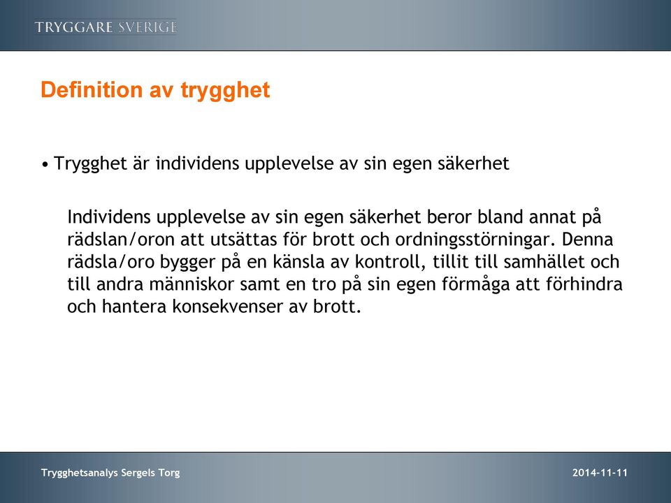 Denna rädsla/oro bygger på en känsla av kontroll, tillit till samhället och till andra människor samt