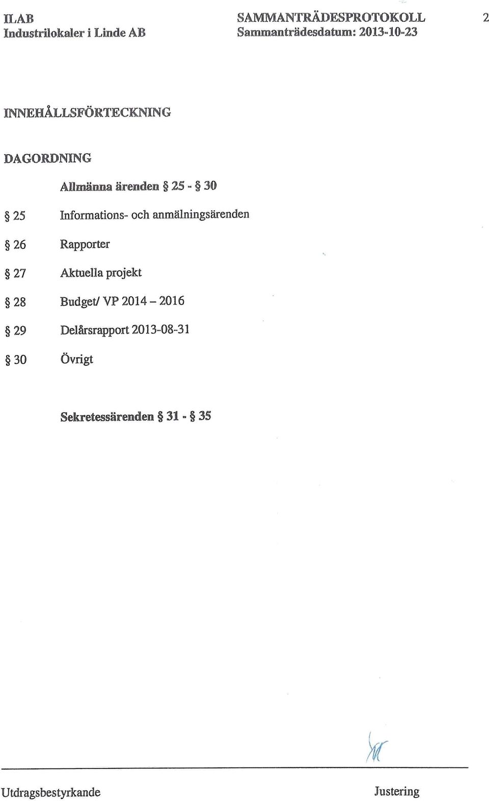 anmälningsärenden 26 Rapporter 27 Aktuella projekt 28