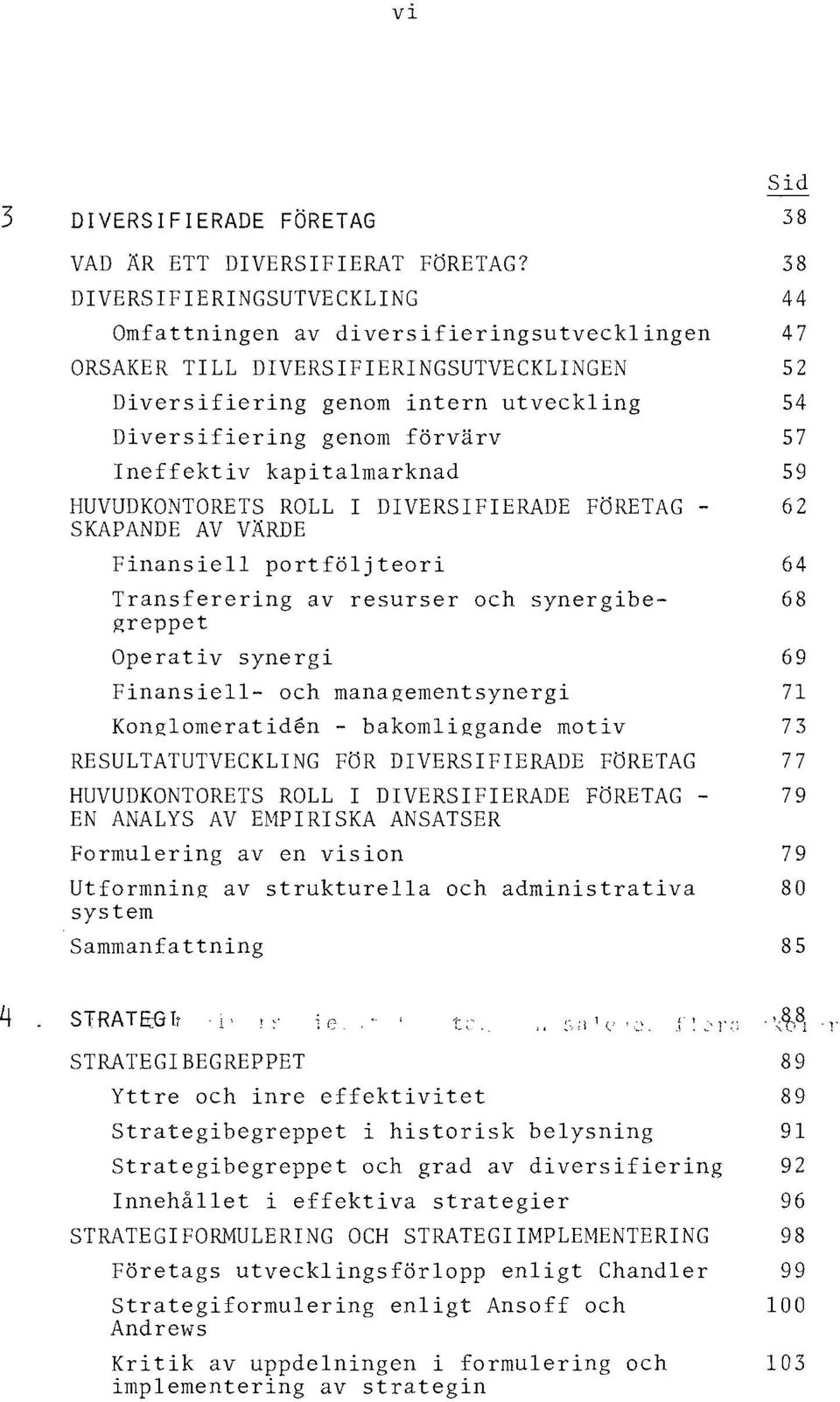 kapitalmarknad HUVUDKONTORETS ROLL I DIVERSIFIERADE FÖRETAG SKAPANDE AV VÄRDE Finansiell portfölj teori Transferering av resurser och synergibegreppet Operativ synergi Finansiell- och