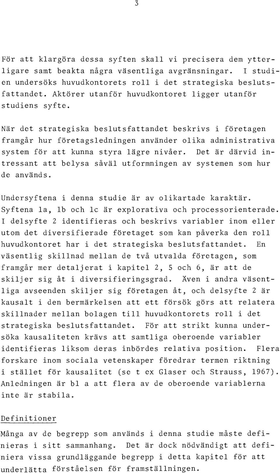 När det strategiska beslutsfattandet beskrivs i företagen framgår hur företagsledningen använder olika administrativa system för att kunna styra lägre nivåer.