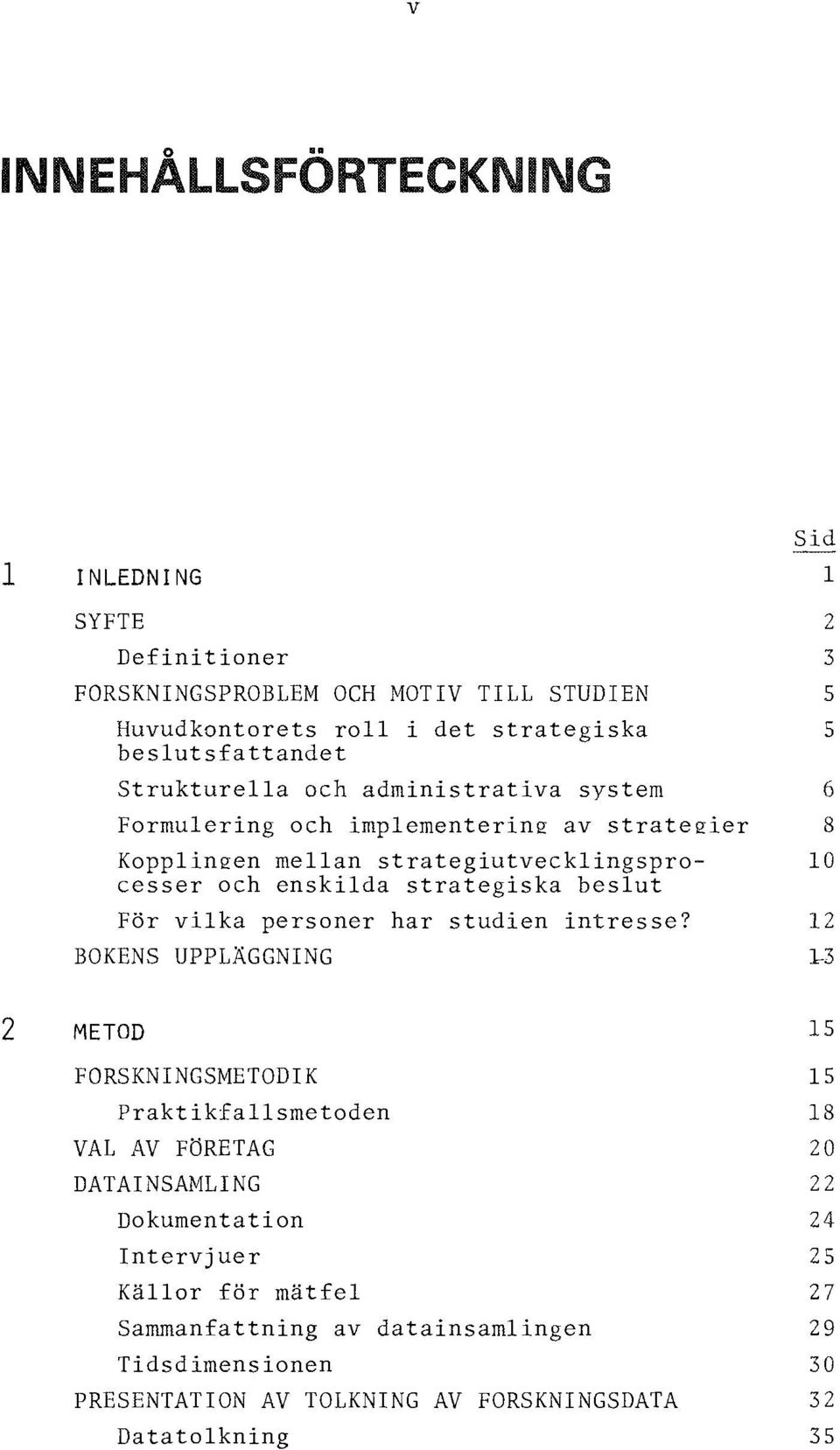 beslut la För vilka personer har studien intresse?