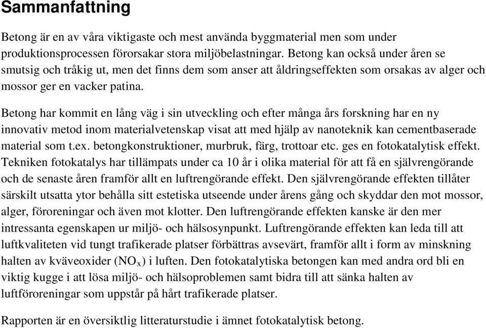 Betong har kommit en lång väg i sin utveckling och efter många års forskning har en ny innovativ metod inom materialvetenskap visat att med hjälp av nanoteknik kan cementbaserade material som t.ex.