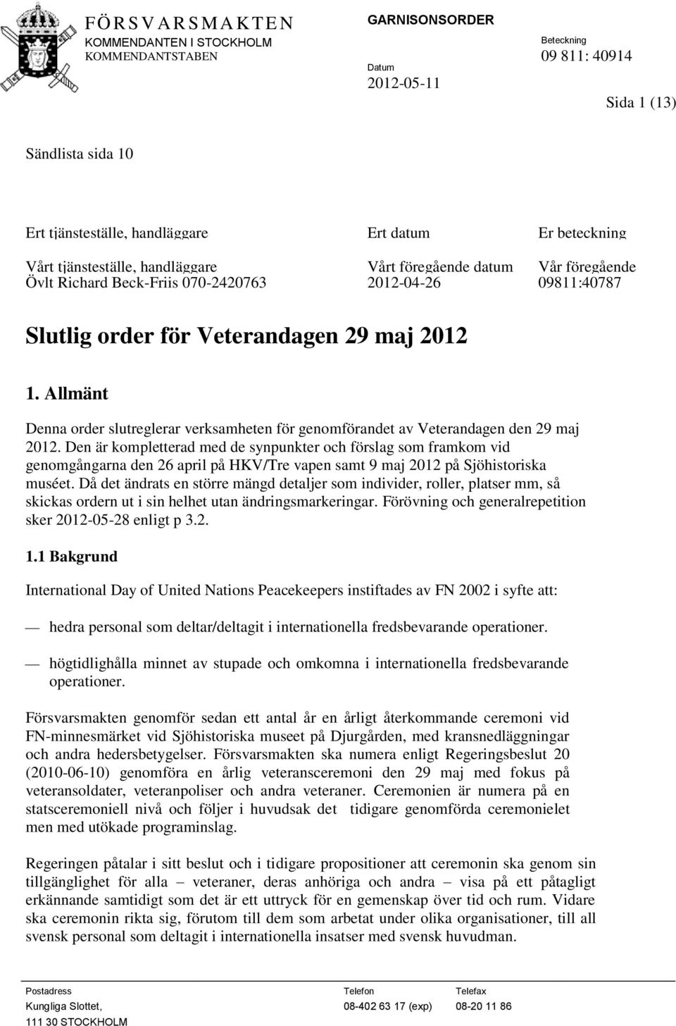 Allmänt Denna order slutreglerar verksamheten för genomförandet av Veterandagen den 29 maj 2012.