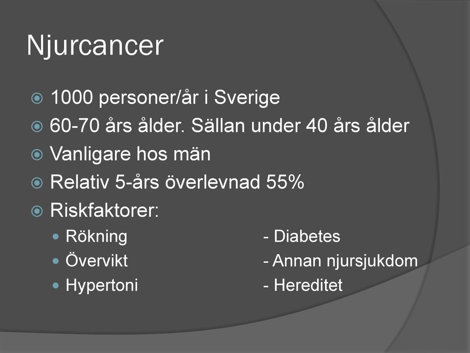 Sällan under 40 års ålder Vanligare hos män Relativ