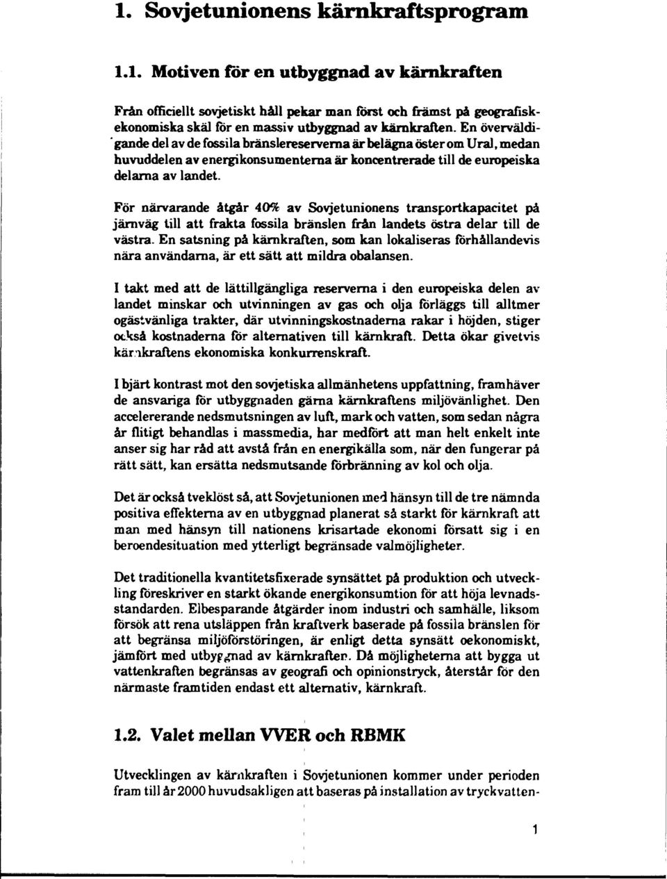 För närvarande åtgår 40% av Sovjetunionens transportkapacitet på järnväg till att frakta fossila bränslen från landets östra delar till de västra.