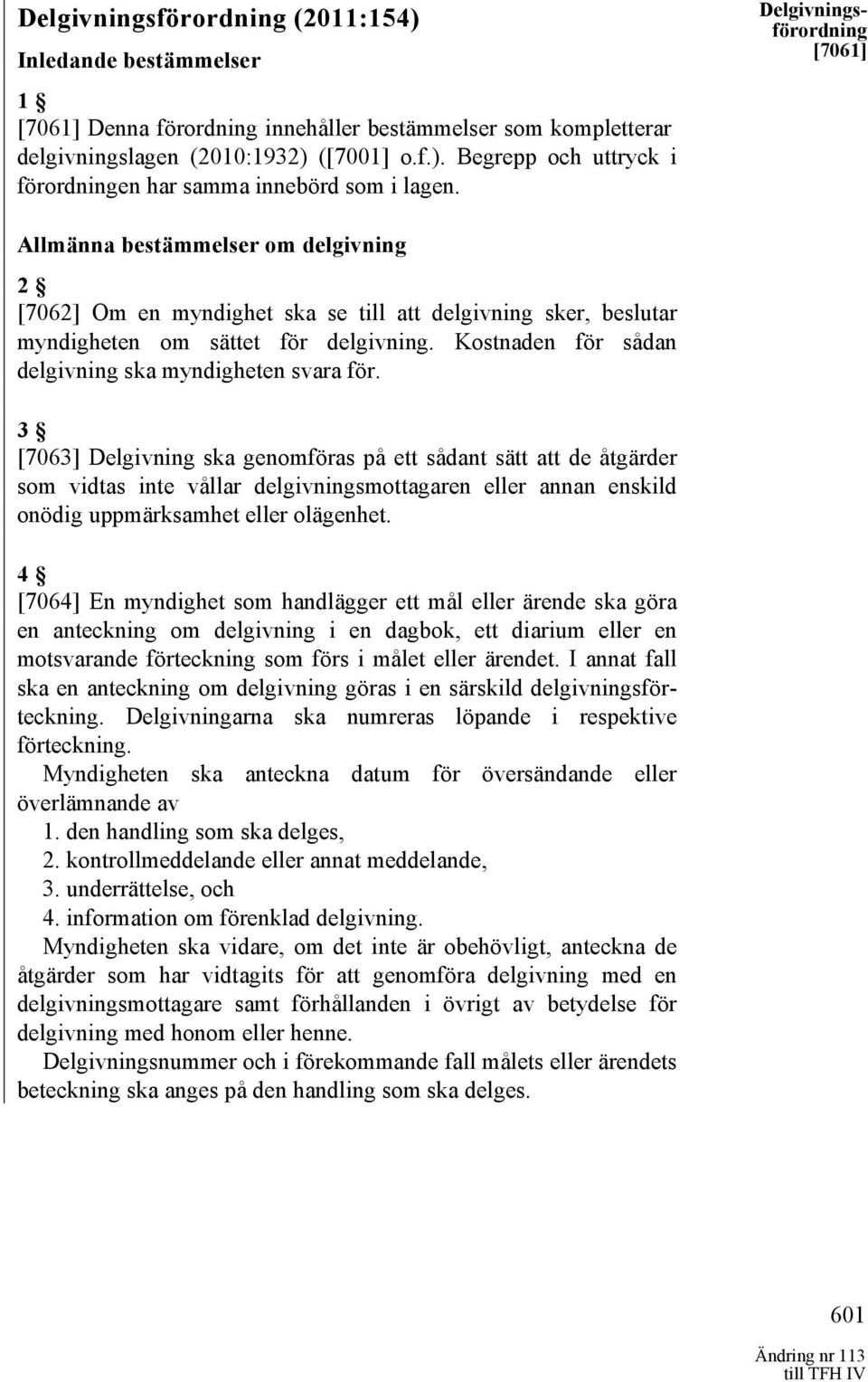 Kostnaden för sådan delgivning ska myndigheten svara för.