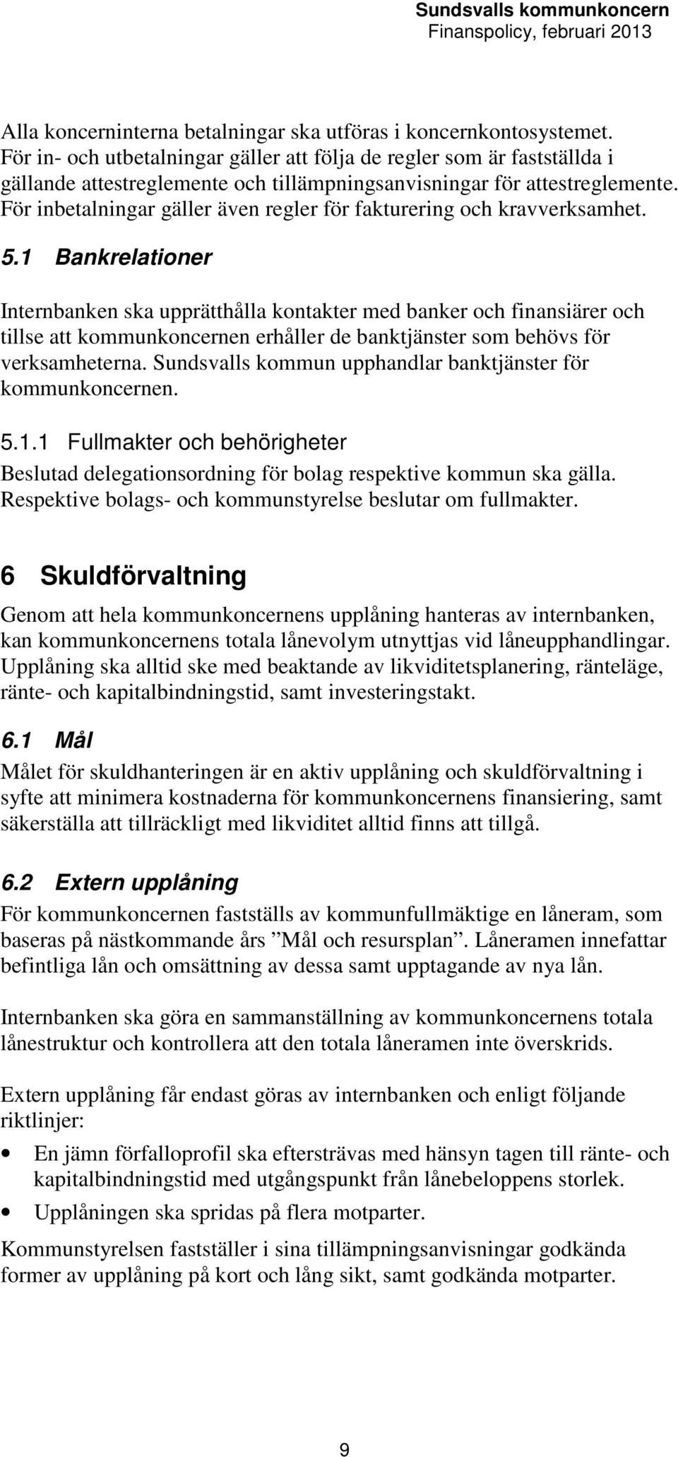 För inbetalningar gäller även regler för fakturering och kravverksamhet. 5.