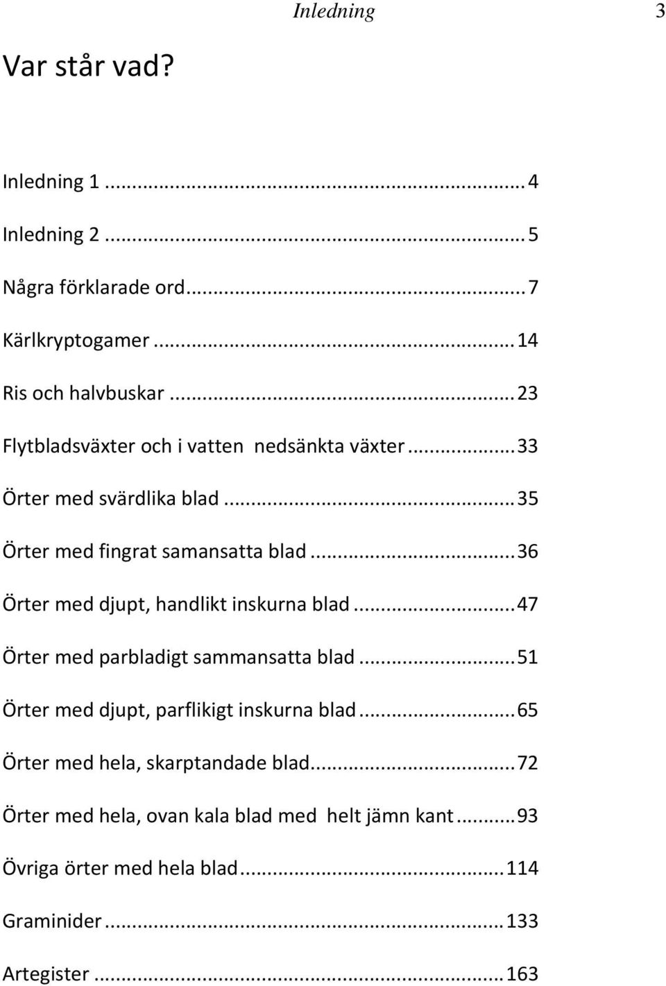 .. 36 Örter med djupt, handlikt inskurna blad... 47 Örter med parbladigt sammansatta blad... 51 Örter med djupt, parflikigt inskurna blad.