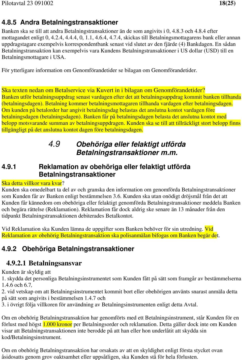 En sådan Betalningstransaktion kan exempelvis vara Kundens Betalningstransaktioner i US dollar (USD) till en Betalningsmottagare i USA.