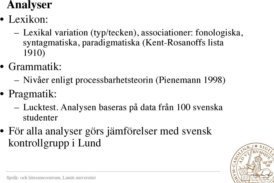 processbarhetsteorin (Pienemann 1998) Pragmatik: Lucktest.